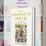 The Prophet'S Heir: The Life Of Ali Ibn Abi Talib By Hassan Abbas