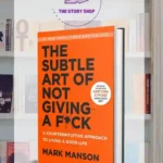 The Subtle Art Of Not Giving A Fuck By Mark Manson