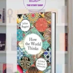 How The World Thinks A Global History Of Philosophy By Julian Baggini