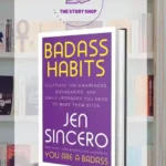 Badass Habits: Cultivate The Awareness, Boundaries, And Daily Upgrades You Need To Make Them Stick by Jen Sincero