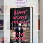 Before We Were Strangers A Love Hate Story By Renee Carlino