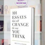 101 Essays That Will Change The Way You Think By Brianna Wiest