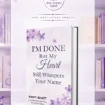 I'm Done But My Heart Still Whispers Your Name By Ankit Bhatt