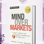 Mind Over Markets: Power Trading With Market Generated Information By James F. Dalton And Robert B. Dalton