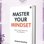 Master Your Mindset How To Get What You Truly Deserve