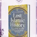 Lost Islamic History: Reclaiming Muslim Civilisation From The Past By Firas Alkhateeb