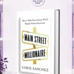 Main Street Millionaire: How To Make Extraordinary Wealth Buying Ordinary BusinessesBy Codie Sanchez