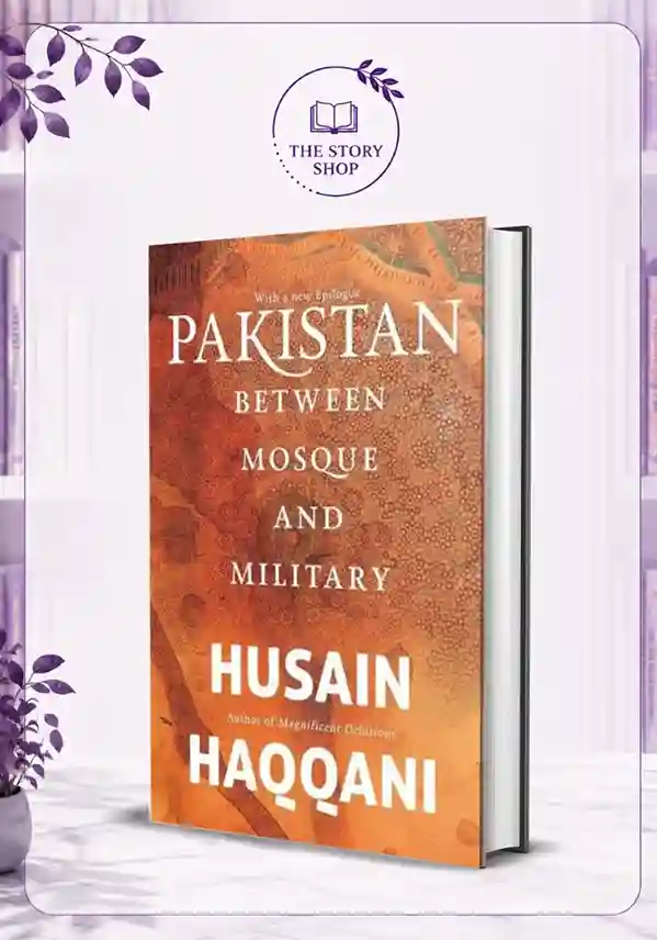 The Story Shop (25)_13_11zon Pakistan: Between Mosque And MilitaryBy Husain Haqqani - Image 1