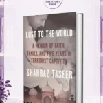 Lost To The World: A Memoir Of Faith, Family And Five Years In Terrorist Captivity By Shahbaz Taseer