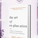 The Art Of Explanation: How To Communicate With Clarity And ConfidenceBy Ros Atkins