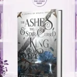 The Ashes And The Star Cursed King By Carissa Broadbent