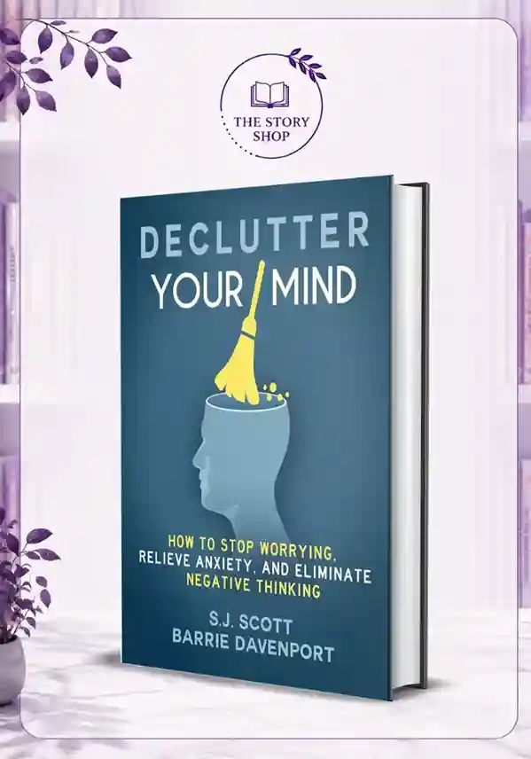 The Story Shop (60)_48_11zon Declutter Your Mind: How To Stop Worrying, Relieve Anxiety, And Eliminate Negative ThinkingBy Barrie Davenport And S. J Scott - Image 1