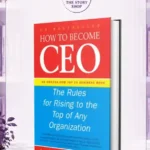 How To Become Ceo: The Rules For Rising To The Top Of Any Organization By Jeffrey J Fox