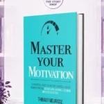 Master Your Motivation By Thibaut Meurisse
