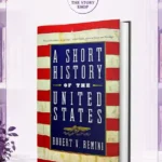 A Short History Of The United States By Robert V. Remini |