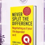 Never Split The Difference: Negotiating As If Your Life Depended On ItBy Christopher Voss And Tahl Raz