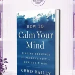 How To Calm Your Mind By Chris Bailey