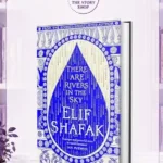 There Are Rivers In The Sky: From The Bestselling Author Of The Forty Rules Of Love By Elif Shafak