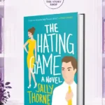 The Hating Game: A Novel By Sally Thorne