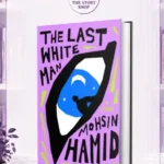 The Last White Man Mohsin Hamid