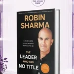 The Leader Who Had No Title By Robin Sharma