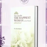 You Can Be The Happiest Woman In The World: A Treasure Chest Of Reminders By Aid Al-Qarni