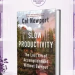 Slow Productivity: The Lost Art Of Accomplishment Without Burnout By Cal Newport