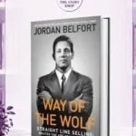 Way Of The Wolf: Straight Line Selling: Master The Art Of Persuasion, Influence, And Success By Jordan Belfort