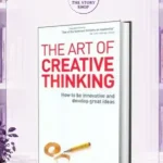 The Art Of Creative Thinking: How To Be Innovative And Develop Great IdeasBy John Adair