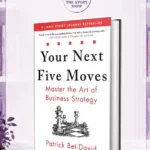 Your Next Five Moves: Master The Art Of Business StrategyBy Patrick Bet-David