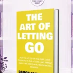 The Art Of Letting Go By Damon Zahariades