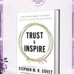 Trust & Inspire: How Truly Great Leaders Unleash Greatness In Others By Stephen M. R. Covey