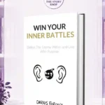 Win Your Inner Battles Defeat The Enemy Within And Live With Purpose By Darius Foroux