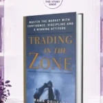 Trading In The Zone: Master The Market With Confidence, Discipline, And A Winning AttitudeBy Mark Douglas